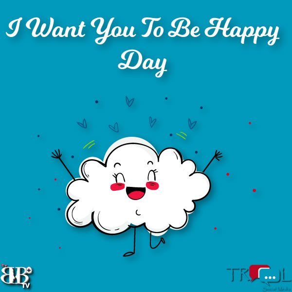 I Want You To Be Happy Day March 3